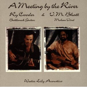 RY COODER & V.M. BHATT / MEETING BY THE RIVER