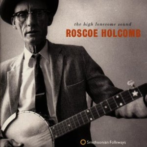 ROSCOE HOLCOMB / ロスコー・ホルコム / HIGH LONESOME SOUND