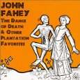 JOHN FAHEY / ジョン・フェイヒイ / DANCE OF DEATH & OTHER PLANTAT