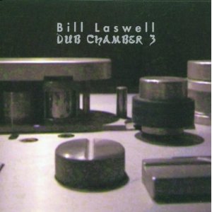BILL LASWELL / ビル・ラズウェル / DUB CHAMBER 3