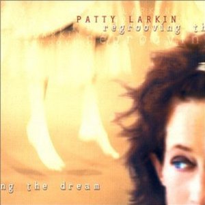PATTY LARKIN / パティ・ラーキン / REGROOVING THE DREAM
