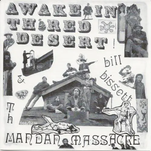BILL BISSETT & THE MANDAN MASSACRE / AWAKE IN TH' RED DESERT