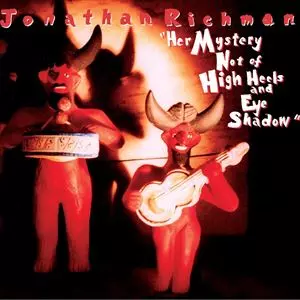 JONATHAN RICHMAN (MODERN LOVERS) / ジョナサン・リッチマン (モダン・ラヴァーズ) / HER MYSTERY NOT OF HIGH HEELS