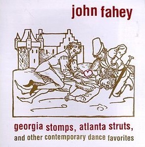 JOHN FAHEY / ジョン・フェイヒイ / GEORGIA STOMPS ATLANTA STRUTS & OTHER CONTEMPORARY