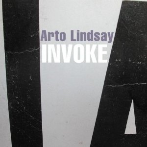 ARTO LINDSAY / アート・リンゼイ / INVOKE