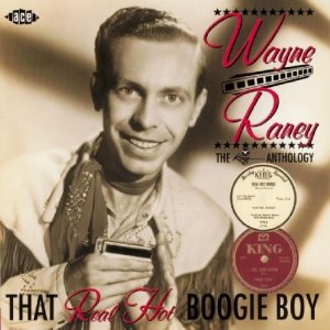 WAYNE RANEY / ウェイン・レイニー / THAT REAL HOT BOOGIE BOY-KING ANTHOLOGY