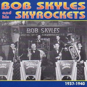 BOB SKYLES / BOB SKYLES & HIS SKYROCKETS 1937-40