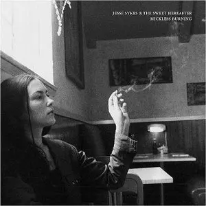 JESSE SYKES & THE SWEET HEREAFTER / ジェシ・サイクス・アンド・ザ・スウィート・ヒアアフター / RECKLESS BURNING