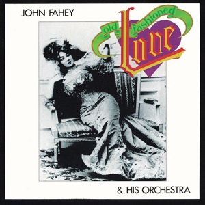 JOHN FAHEY & HIS ORCHESTRA / OLD FASHIONED LOVE