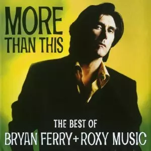 BRYAN FERRY & ROXY MUSIC / ブライアン・フェリー&ロキシー・ミュージック / MORE THAN THIS: BEST OF BRYAN FERRY & ROXY MUSIC