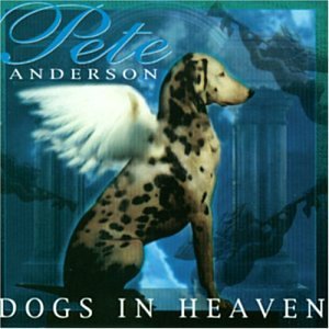 PETE ANDERSON / DOG'S IN HEAVEN