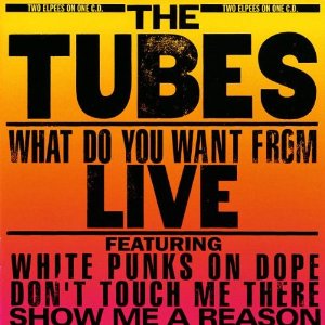 TUBES / チューブス / WHAT DO YOU WANT FROM LIVE
