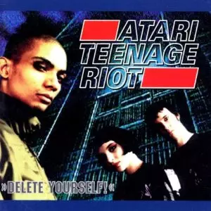 ATARI TEENAGE RIOT / アタリ・ティーンエイジ・ライオット / DELETE YOURSELF!