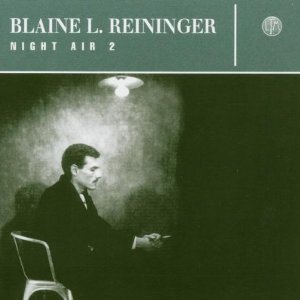 BLAINE L.REININGER / ブレイン・レイニンガー / VOL. 2-NIGHT AIR