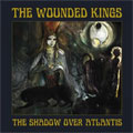 WOUNDED KINGS / SHADOW OVER ATLANTIS
