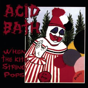 ACID BATH / WHEN THE KITE STRING POPS