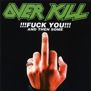 OVERKILL / オーヴァーキル / FUCK YOU & THEN SOME