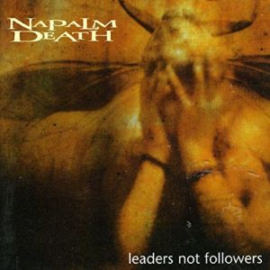 NAPALM DEATH / ナパーム・デス / LEADERS NOT FOLLOWERS