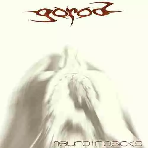 GOROD / ゴーロッド / NEUROTRIPSICKS