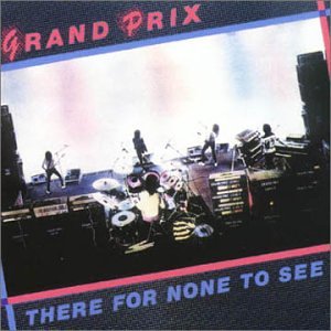 GRAND PRIX / グランプリ / THERE FOR NONE TO SEE