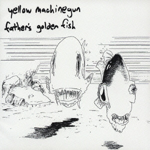 YELLOW MACHINEGUN / イエロー・マシンガン / FATHER'S GOLDEN FISH