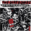 DIRTBOMBS / ダートボムズ / WE HAVE YOU SURROUNDED