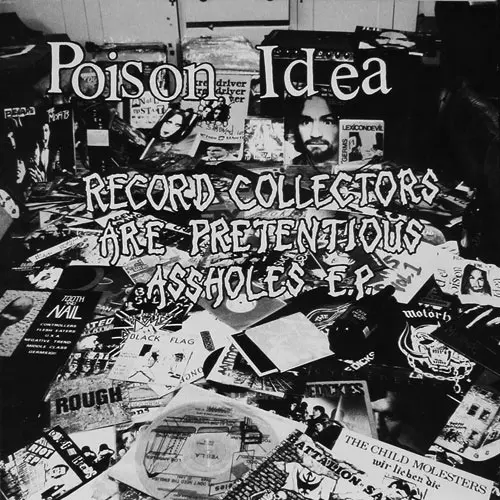 POISON IDEA / RECORD COLLECTORS ARE PRETENTOUS ASSHOLE