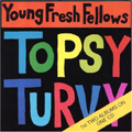 YOUNG FRESH FELLOWS / FABULOUS SOUNDS/TOPSY TURVY