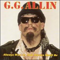 GG ALLIN / ジージーアリン / ALWAYS WAS IS & SHALL BE