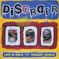 DISORDER / LIVE IN OSLO plus VIOLENT WORLD