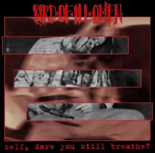 BIRD OF ILL OMEN / SELF-DARE YOU STILL BREATHE?