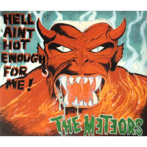 METEORS / メテオーズ / HELL AIN'T HOT ENOUGH FOR ME!
