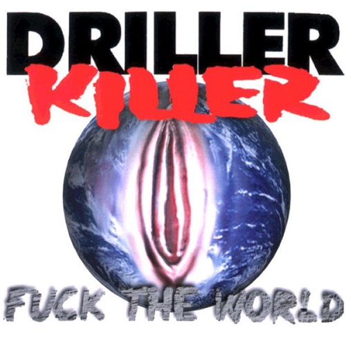 DRILLER KILLER / FUCK THE WORLD