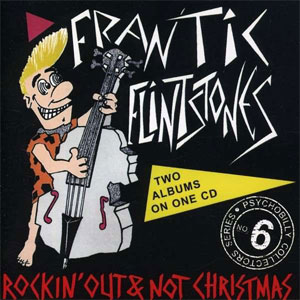 FRANTIC FLINTSTONES / フランティック・フリントストーンズ / ROCKIN' OUT / NOT CHRISTMAS