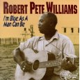 ROBERT PETE WILLIAMS / ロバート・ピート・ウィリアムス / I'M AS BLUE AS A MAN CAN BE VOL.1