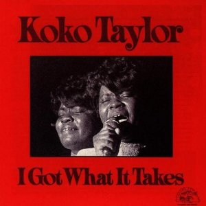 KOKO TAYLOR / ココ・テイラー / I GOT WHAT IT TAKES