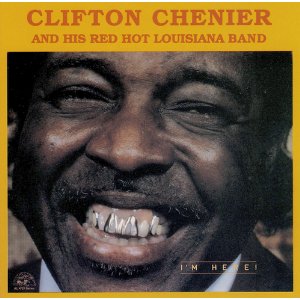 CLIFTON CHENIER / クリフトン・シェニエ / I'M HERE