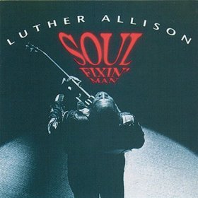 LUTHER ALLISON / ルーサー・アリスン / SOUL FIXIN' MAN