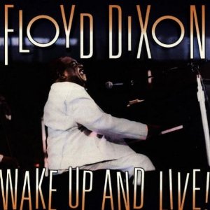 FLOYD DIXON / フロイド・ディクソン / WAKE UP & LIVE!