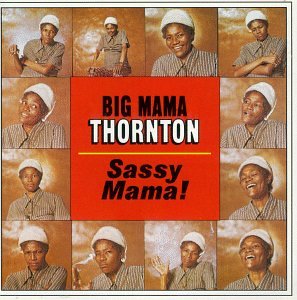 BIG MAMA THORNTON / ビッグ・ママ・ソーントン / SASSY MAMA!