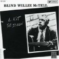 BLIND WILLIE MCTELL / ブラインド・ウイリー・マクテル / LAST SESSION