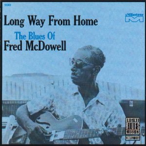 FRED MCDOWELL / フレッド・マクダウェル / LONG WAY FROM HOME