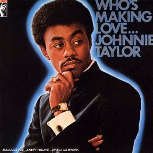 JOHNNIE TAYLOR / ジョニー・テイラー / WHO'S MAKING LOVE...