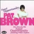 PAT BROWN / EQUAL OPPORTUNITY