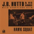 HAWK SQUAT/J.B. HUTTO & HIS HAWKS/J.B.ハット & ヒズ・ホークス｜SOUL/BLUES/GOSPEL ...