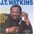 J.T. WATKINS / I CAN'T GET OVER YOU