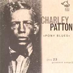 CHARLEY PATTON / チャーリー・パットン / PONY BLUES: HIS 23 GREATEST SONGS