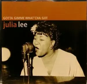 JULIA LEE / ジュリア・リー / GOTTA GIMME WHAT'CHA GOT
