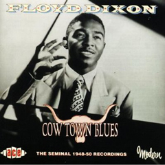 FLOYD DIXON / フロイド・ディクソン / COW TOWN BLUES: THE SEMINAL 1948-50 RECORDINGS