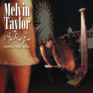 MELVIN TAYLOR & THE SLACK BAND / メルヴィン・テイラー&スラック・バンド / BANG THAT BELL